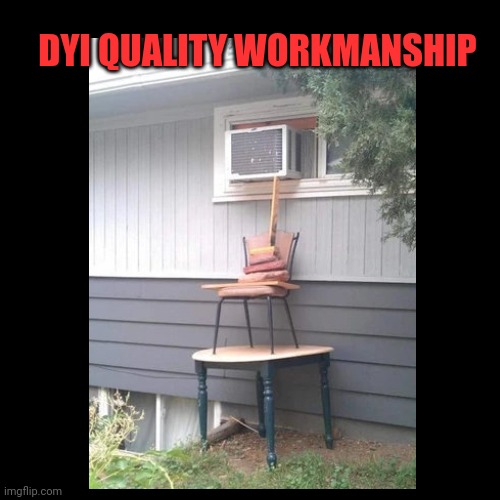 Diy repair |  DYI QUALITY WORKMANSHIP | image tagged in diy,air-conditioning,funny,repair | made w/ Imgflip meme maker