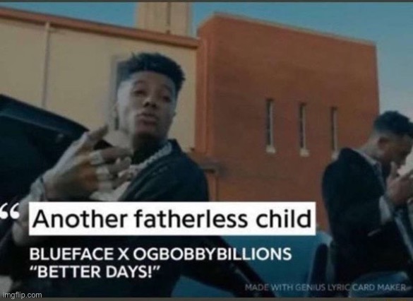 Another fatherless child | image tagged in another fatherless child | made w/ Imgflip meme maker