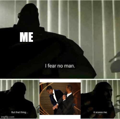 too manee | ME | image tagged in i fear no man | made w/ Imgflip meme maker