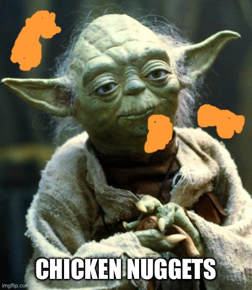 I forgot to put a title once and it auto filled with “I am unfunny as hell” RIP | CHICKEN NUGGETS | image tagged in memes,star wars yoda | made w/ Imgflip meme maker