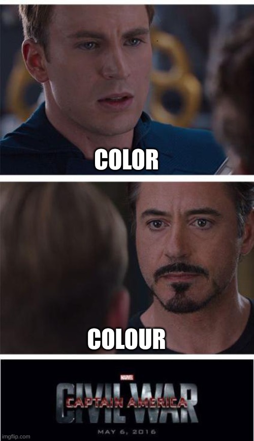 Marvel Civil War 1 Meme | COLOR; COLOUR | image tagged in memes,marvel civil war 1 | made w/ Imgflip meme maker