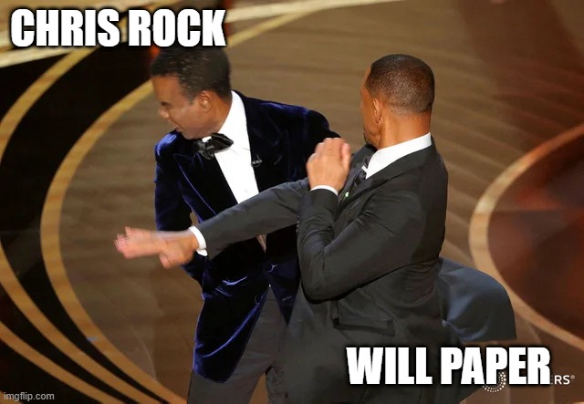 Chris Rock Paper Scissors | CHRIS ROCK; WILL PAPER | image tagged in will smith punching chris rock | made w/ Imgflip meme maker