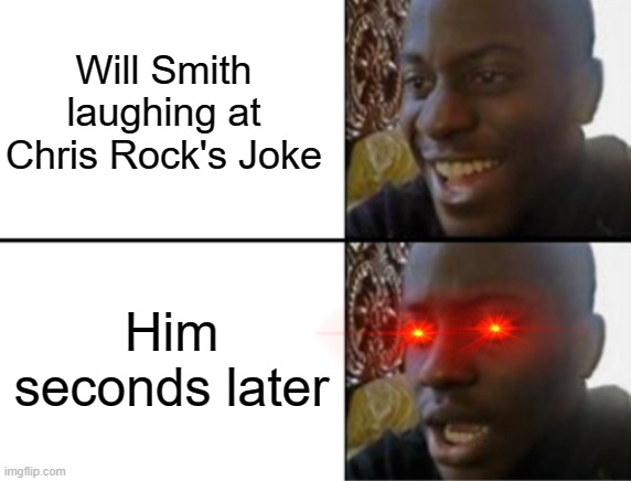 *Insert Title* | Will Smith laughing at Chris Rock's Joke; Him seconds later | image tagged in oh yeah oh no | made w/ Imgflip meme maker
