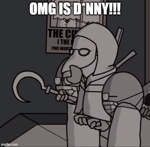 No unfeatured please | OMG IS D*NNY!!! | made w/ Imgflip meme maker