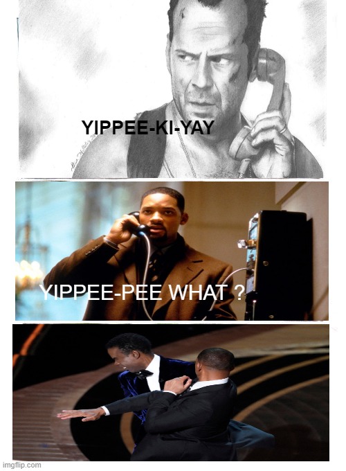 Willsmith | YIPPEE-KI-YAY; YIPPEE-PEE WHAT ? | image tagged in memes | made w/ Imgflip meme maker