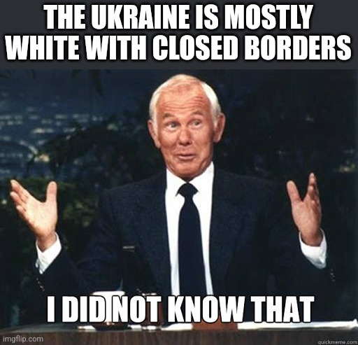 Carson I did not know that | THE UKRAINE IS MOSTLY WHITE WITH CLOSED BORDERS | image tagged in carson i did not know that | made w/ Imgflip meme maker