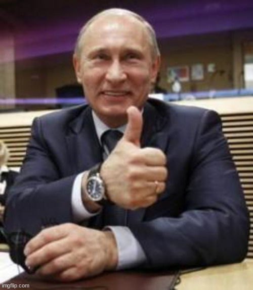 Putin thumbs up | image tagged in putin thumbs up | made w/ Imgflip meme maker