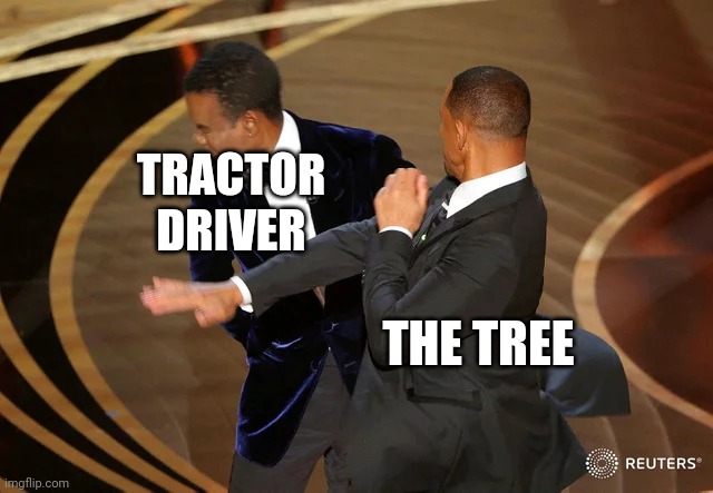 Will Smith punching Chris Rock | TRACTOR DRIVER THE TREE | image tagged in will smith punching chris rock | made w/ Imgflip meme maker