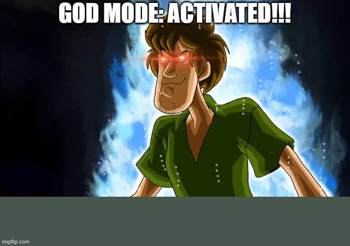 Ultra instinct shaggy | GOD MODE: ACTIVATED!!! | image tagged in ultra instinct shaggy | made w/ Imgflip meme maker