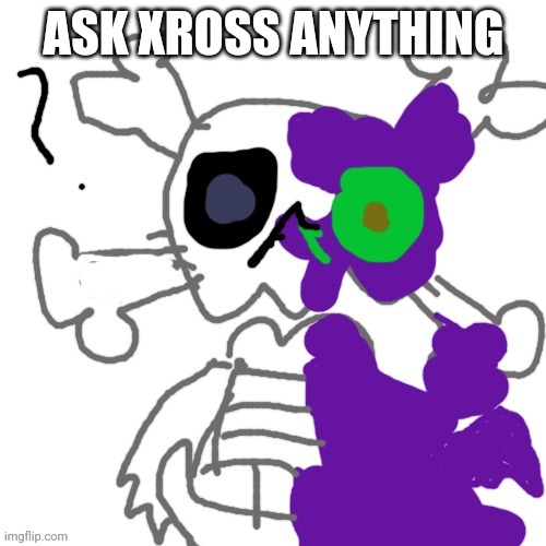 Xross the skeleton alien | ASK XROSS ANYTHING | image tagged in xross the skeleton alien | made w/ Imgflip meme maker