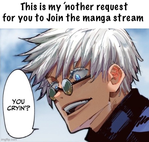 This is my ‘nother request for you to Join the manga stream | made w/ Imgflip meme maker