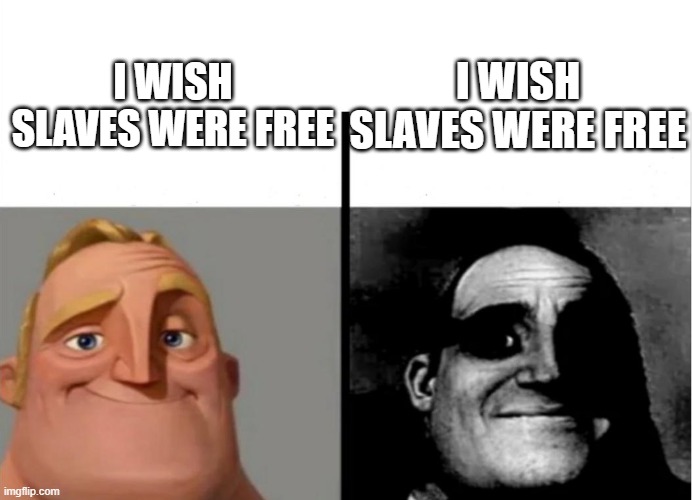 ????????? | I WISH SLAVES WERE FREE; I WISH SLAVES WERE FREE | image tagged in teacher's copy | made w/ Imgflip meme maker