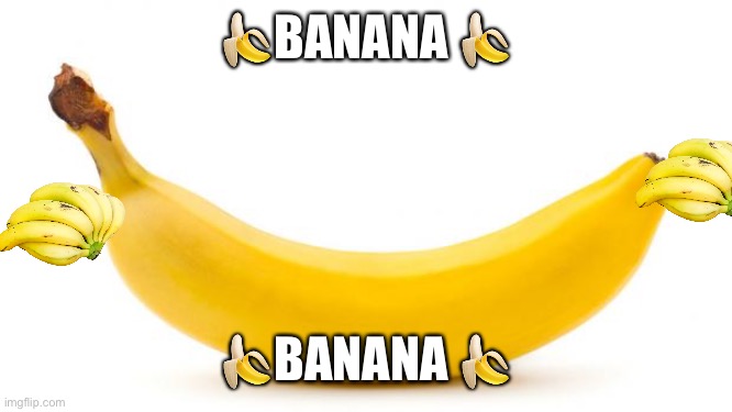 ?banana ? |  🍌BANANA 🍌; 🍌BANANA 🍌 | image tagged in banana,lol | made w/ Imgflip meme maker