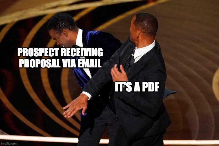 Will Smith Slap | PROSPECT RECEIVING PROPOSAL VIA EMAIL; IT'S A PDF | image tagged in will smith slap | made w/ Imgflip meme maker