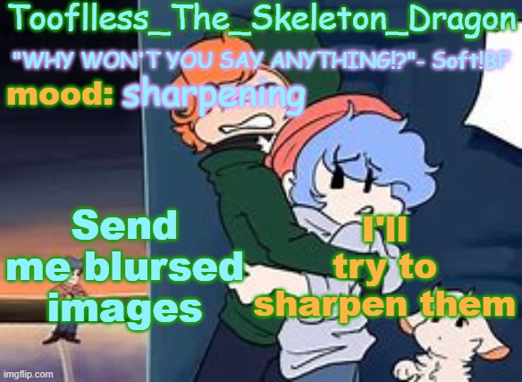 :) | sharpening; Send me blursed images; I'll try to sharpen them | image tagged in skid's/tooflless 2nd soft temp | made w/ Imgflip meme maker