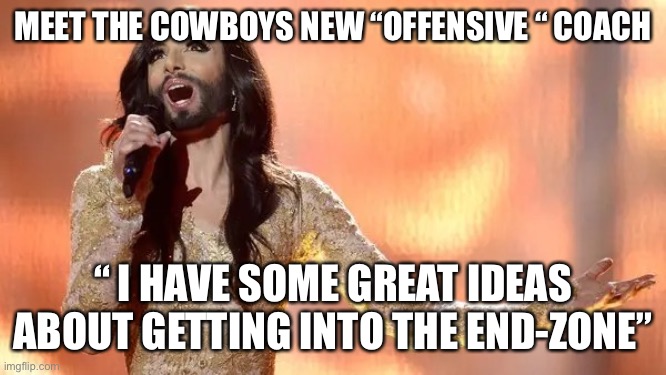 NFL hires new coach | MEET THE COWBOYS NEW “OFFENSIVE “ COACH; “ I HAVE SOME GREAT IDEAS ABOUT GETTING INTO THE END-ZONE” | image tagged in offense coach | made w/ Imgflip meme maker