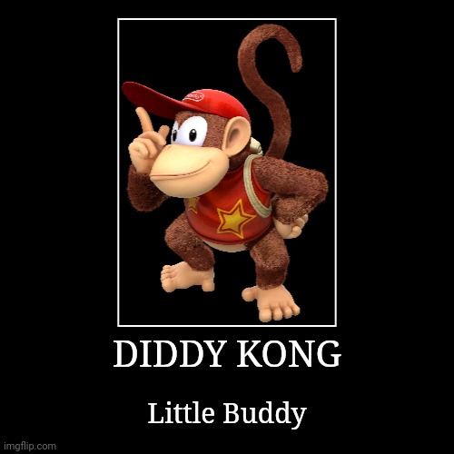 Diddy Kong | DIDDY KONG | Little Buddy | image tagged in demotivationals,donkey kong,diddy kong | made w/ Imgflip demotivational maker