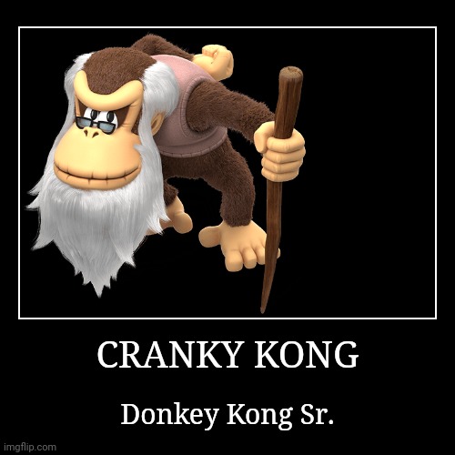 Cranky Kong | CRANKY KONG | Donkey Kong Sr. | image tagged in demotivationals,donkey kong,cranky kong | made w/ Imgflip demotivational maker