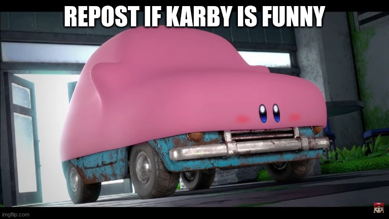 Car Kirby | REPOST IF KARBY IS FUNNY | image tagged in car kirby | made w/ Imgflip meme maker