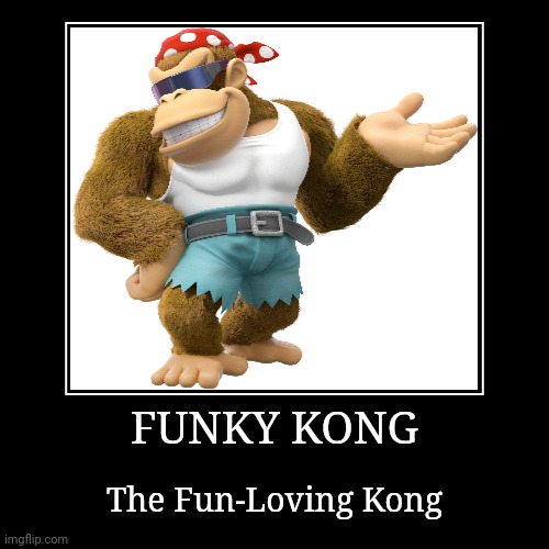 Funky Kong | FUNKY KONG | The Fun-Loving Kong | image tagged in demotivationals,donkey kong,funky kong | made w/ Imgflip demotivational maker