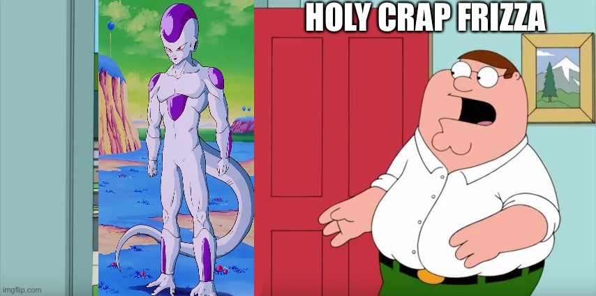 Boi | HOLY CRAP FRIZZA | image tagged in holy crap lois its x | made w/ Imgflip meme maker