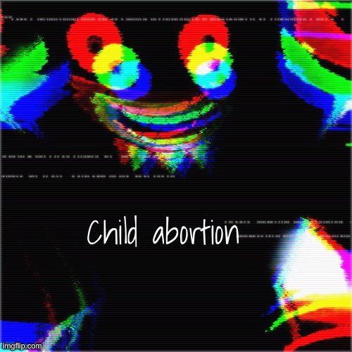 Child abortion | made w/ Imgflip meme maker
