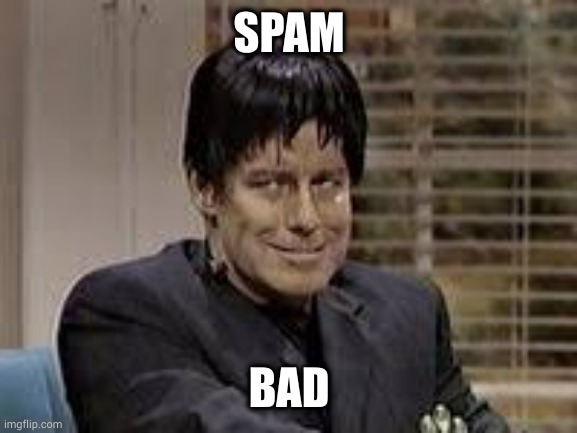 fire bad | SPAM; BAD | image tagged in fire bad | made w/ Imgflip meme maker