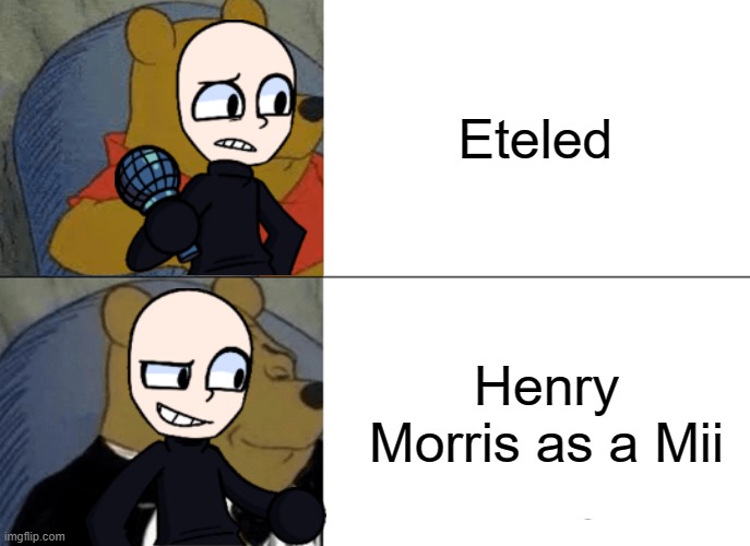 Henry | Eteled; Henry Morris as a Mii | image tagged in memes,tuxedo winnie the pooh,eteled dreemurr | made w/ Imgflip meme maker