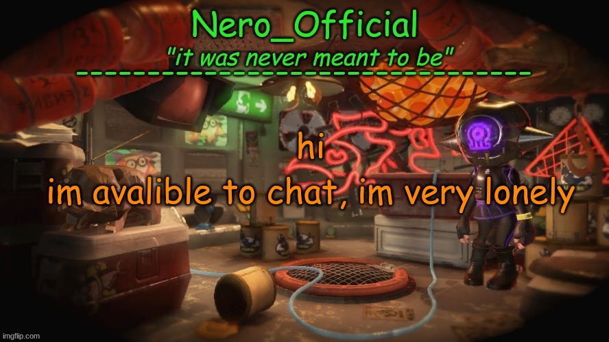 h | im avalible to chat, im very lonely; hi | image tagged in nero official announcement template | made w/ Imgflip meme maker