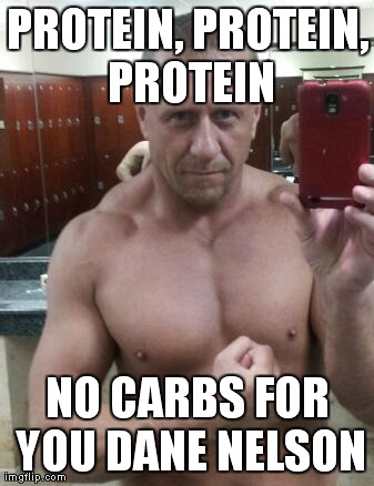 PROTEIN, PROTEIN, PROTEIN NO CARBS FOR YOU DANE NELSON | made w/ Imgflip meme maker