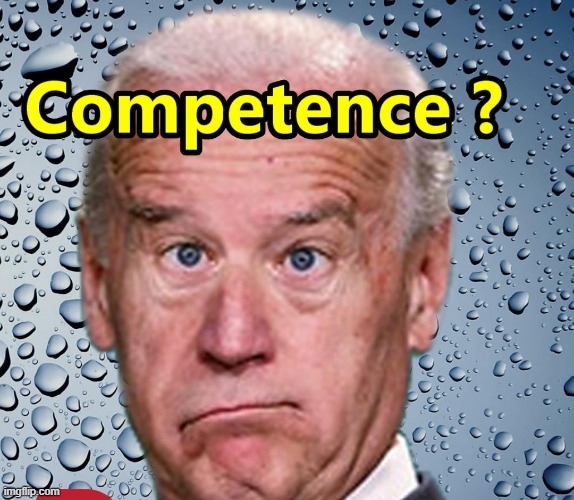 Need We Say Anything More on this ?? | image tagged in biden,memes,competence | made w/ Imgflip meme maker