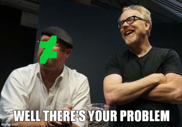 well there's your problem | image tagged in well there's your problem | made w/ Imgflip meme maker
