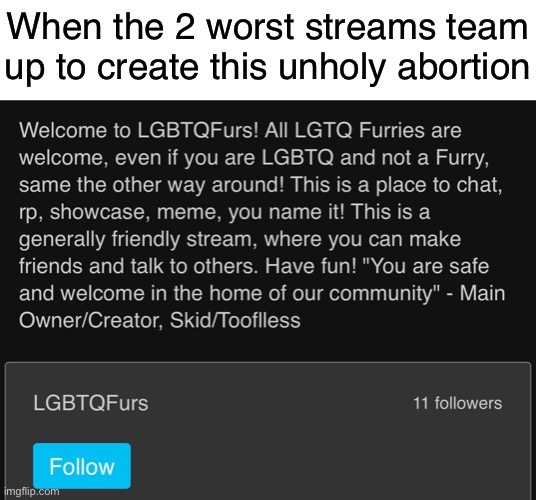 When the 2 worst streams team up to create this unholy abortion | made w/ Imgflip meme maker