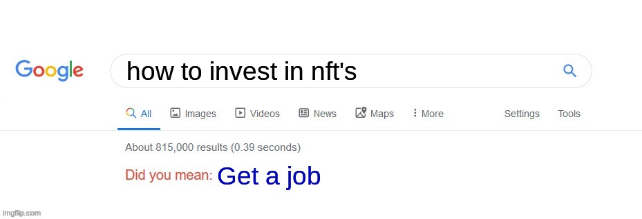 Did you mean? | how to invest in nft's; Get a job | image tagged in did you mean | made w/ Imgflip meme maker