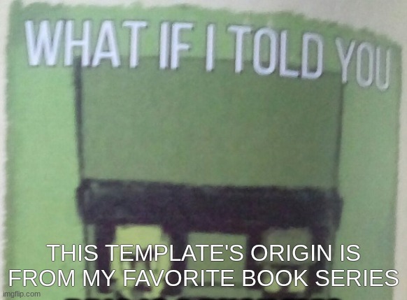 Diary Of An 8-Bit Warrior Brio "What If I Told You..." | THIS TEMPLATE'S ORIGIN IS FROM MY FAVORITE BOOK SERIES | image tagged in diary of an 8-bit warrior brio what if i told you | made w/ Imgflip meme maker