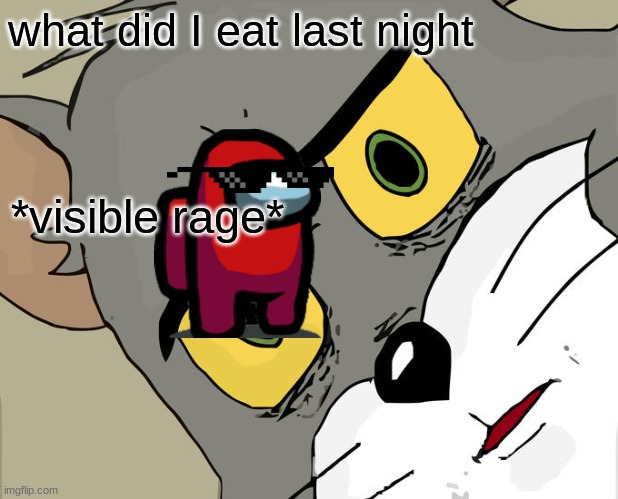 Unsettled Tom Meme | what did I eat last night; *visible rage* | image tagged in memes,unsettled tom | made w/ Imgflip meme maker