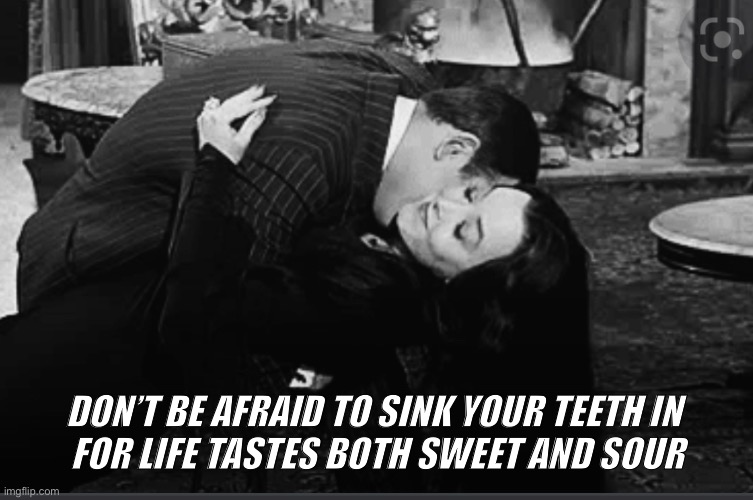Life | DON’T BE AFRAID TO SINK YOUR TEETH IN 
FOR LIFE TASTES BOTH SWEET AND SOUR | image tagged in life lessons | made w/ Imgflip meme maker