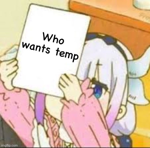 Kanna holding a sign. | Who wants temp | image tagged in kanna holding a sign | made w/ Imgflip meme maker