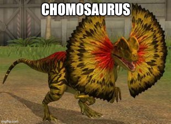 CHOMOSAURUS | made w/ Imgflip meme maker