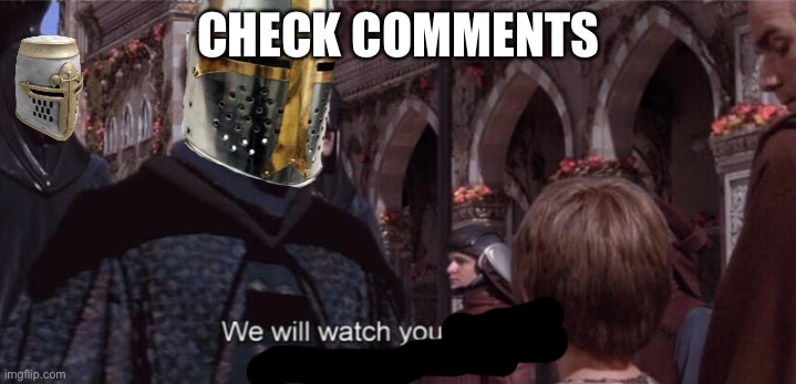 Crusaders will watch your career with great interest | CHECK COMMENTS | image tagged in crusaders will watch your career with great interest | made w/ Imgflip meme maker