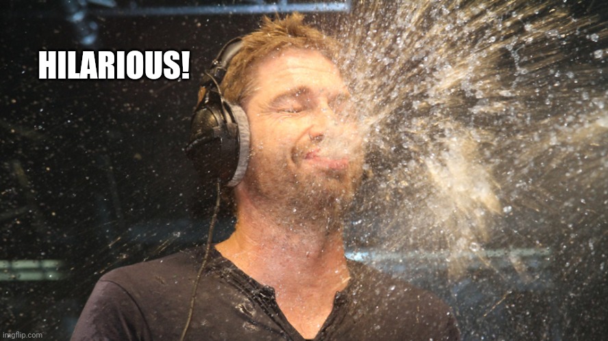 laugh spit | HILARIOUS! | image tagged in laugh spit | made w/ Imgflip meme maker