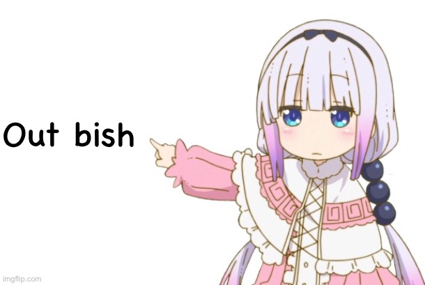 Kanna's Warn | Out bish | image tagged in kanna's warn | made w/ Imgflip meme maker