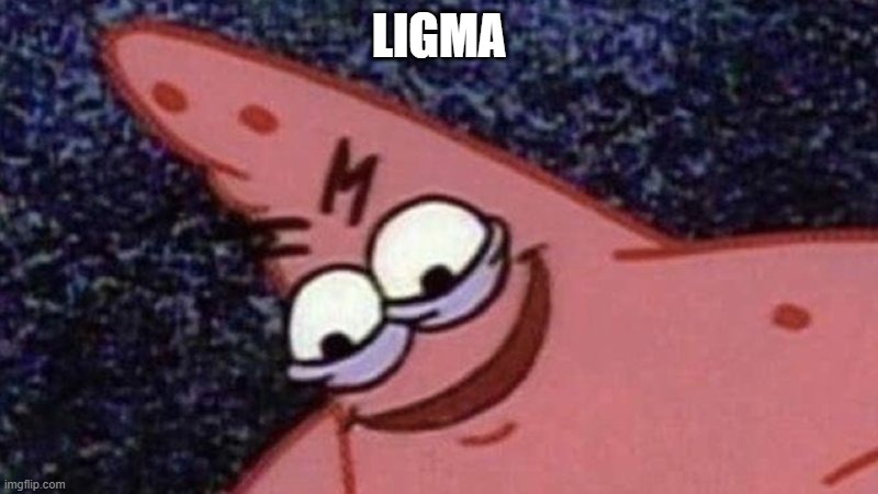 LIGMA | image tagged in hehehe | made w/ Imgflip meme maker