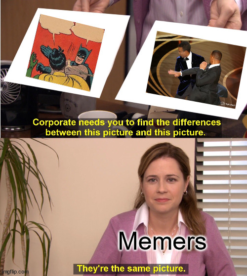 They're The Same Picture Meme | Memers | image tagged in memes,they're the same picture,will smith,will smith punching chris rock,batman slapping robin | made w/ Imgflip meme maker