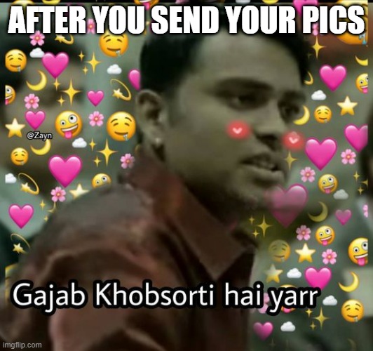 AFTER YOU SEND YOUR PICS | image tagged in wholesome | made w/ Imgflip meme maker