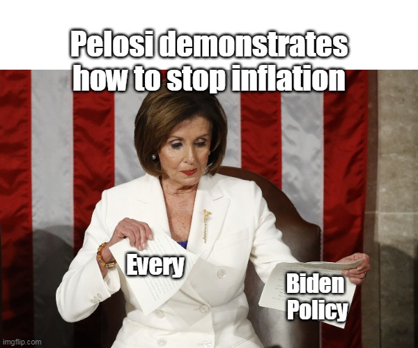With gas as high as her eyebrows, would be her finest hour | Pelosi demonstrates how to stop inflation; Every; Biden 
Policy | made w/ Imgflip meme maker