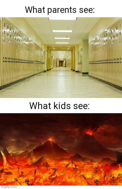 How people see school | What parents see:; What kids see: | image tagged in memes,funny,school,hell,kids,parents | made w/ Imgflip meme maker