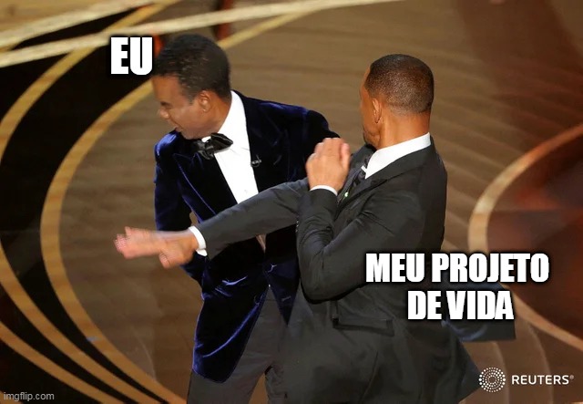 Projeto de Vida | EU; MEU PROJETO 
DE VIDA | image tagged in will smith punching chris rock | made w/ Imgflip meme maker