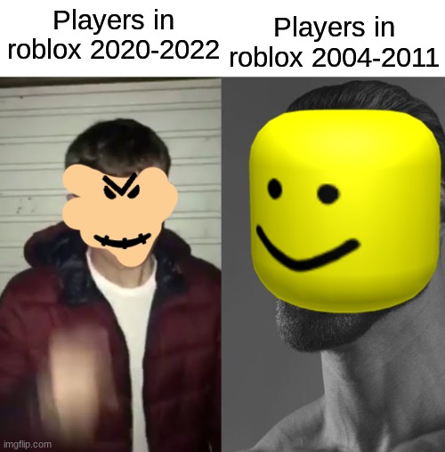 Remember the good old days. | Players in roblox 2004-2011; Players in roblox 2020-2022 | image tagged in memories | made w/ Imgflip meme maker