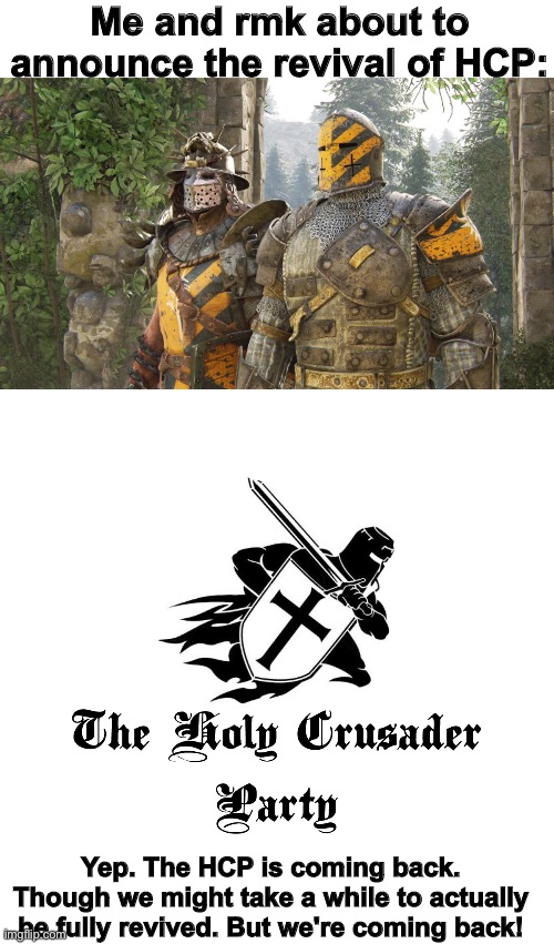 Me and rmk about to announce the revival of HCP:; Yep. The HCP is coming back. Though we might take a while to actually be fully revived. But we're coming back! | image tagged in 2 confused crusaders,holy crusader party | made w/ Imgflip meme maker